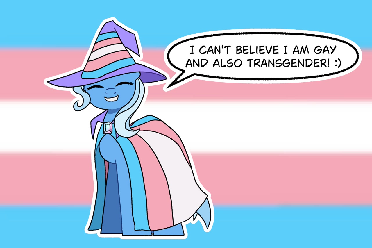 Trixie from My Little Pony saying 'I can't believe I'm gay and also transgender'